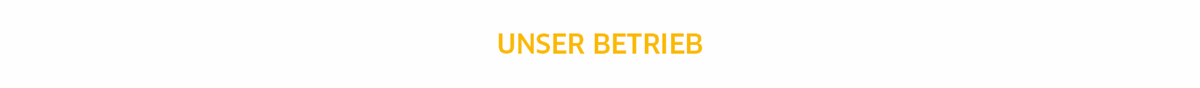 Unser Betrieb